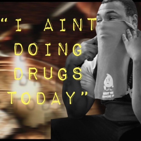 I Aint Doing Drugs Today | Boomplay Music
