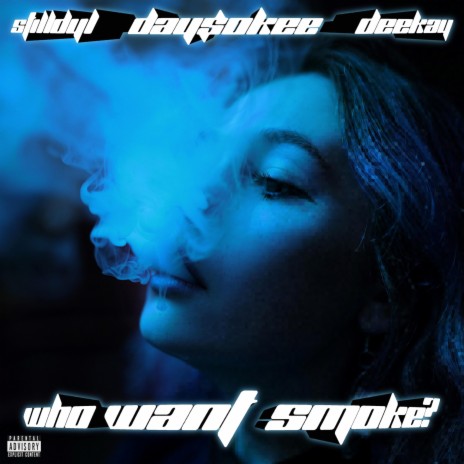 Who Want Smoke? ft. Day$okee & Deekay | Boomplay Music