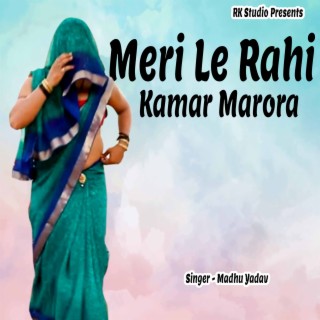 Meri Le Rahi Kamar Marora