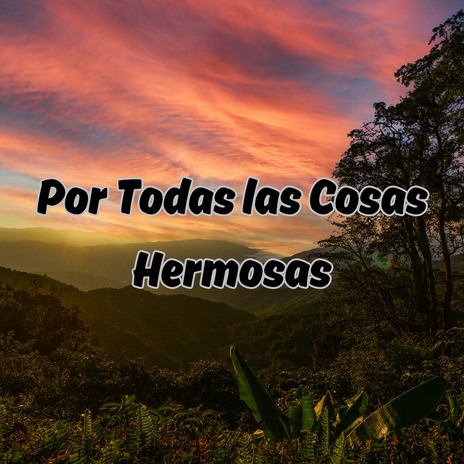 Por Todas las Cosas Hermosas ft. DIONISIA GONZALEZ | Boomplay Music