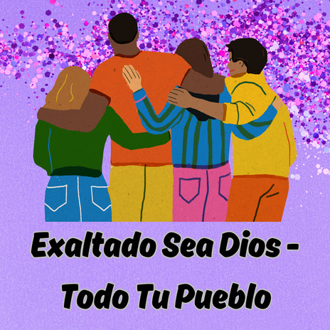 Exaltado Sea Dios - Todo Tu Pueblo ft. Coro Juvenil María Auxiliadora | Boomplay Music