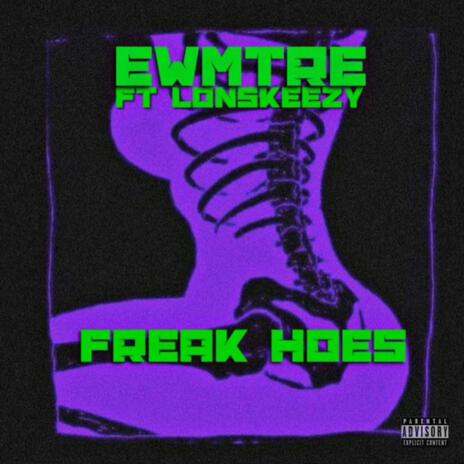 Freak hoes ft. Lonskeezy | Boomplay Music