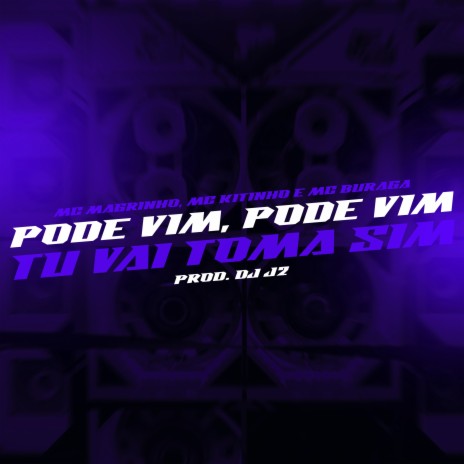 Pode Vim, Pode Vim, Tu Vai Toma Sim ft. Mc Kitinho, Mc Magrinho, MC BURAGA & Tropa da W&S | Boomplay Music