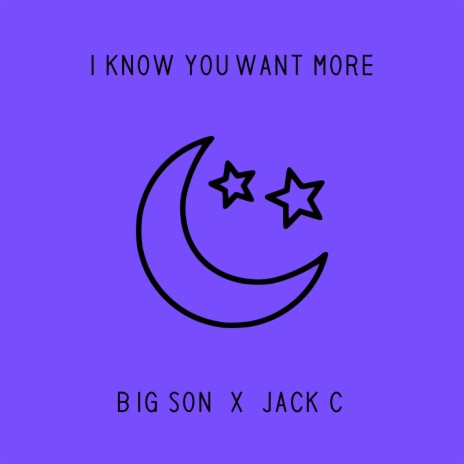 I Know You Want More ft. Jack C | Boomplay Music