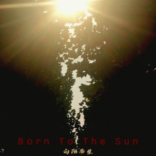 Born To The Sun