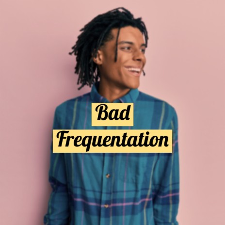 Bad Frequentation | Boomplay Music