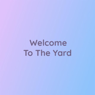 Welcome To The Yard