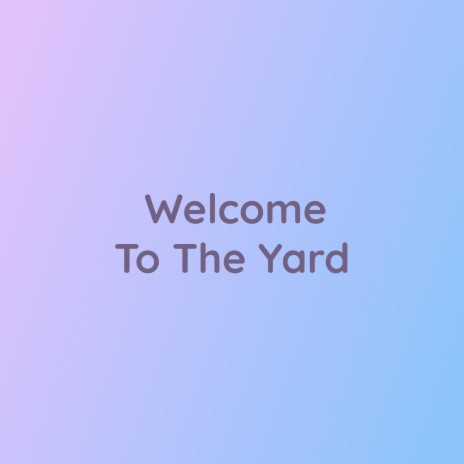 Welcome To The Yard | Boomplay Music