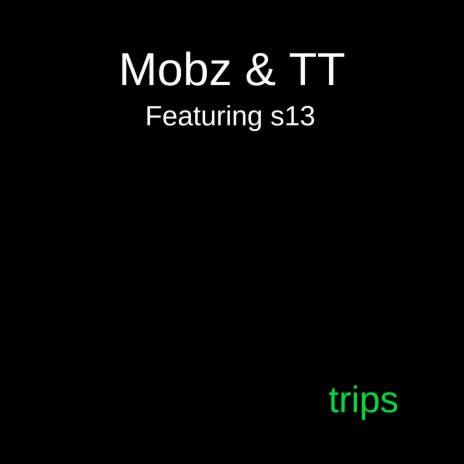 Trips ft. Mobz & s13