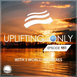 Uplifting Only 551: No-Talking DJ Mix (Aug 2023)