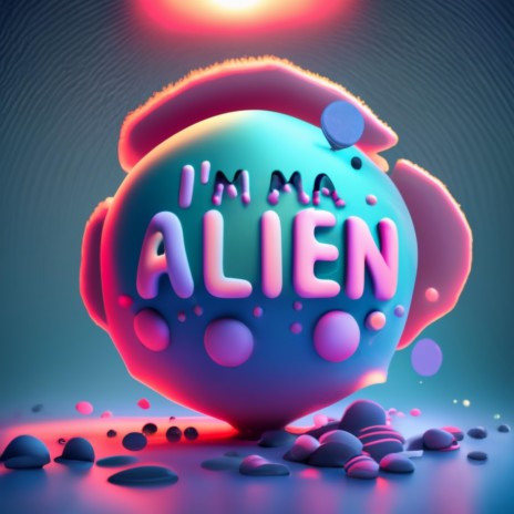 Imma alien | Boomplay Music