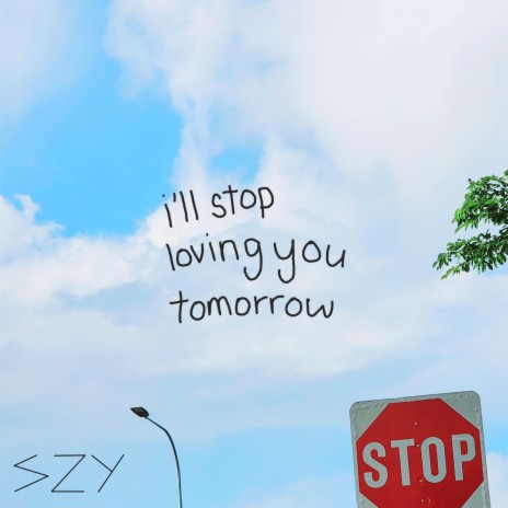 i'll stop loving you tomorrow