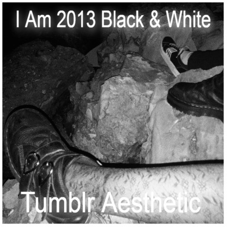 I AM 2013 BLACK & WHITE TUMBLR AESTHETIC