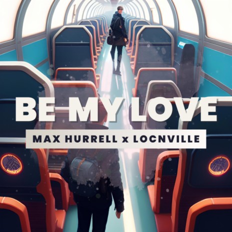 Be My Love ft. Locnville | Boomplay Music