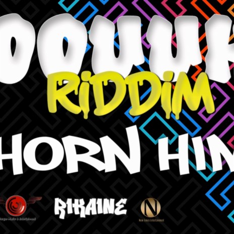 Horn Him (Oouuhh Riddim) | Boomplay Music