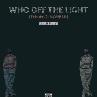 Who Off The Light (RIP MOHBAD) lyrics | Boomplay Music