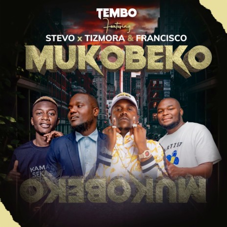 Mukobeko ft. Tizmora, Stevo & Francisco | Boomplay Music
