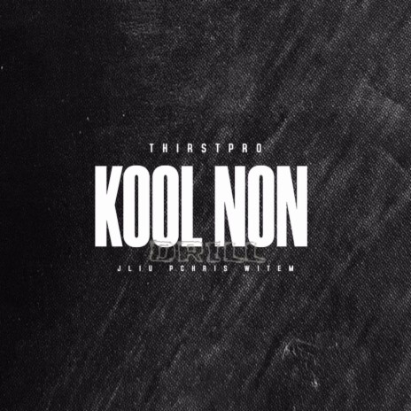 Kool Non Drill ft. J-Liu, Witem & Pchris | Boomplay Music