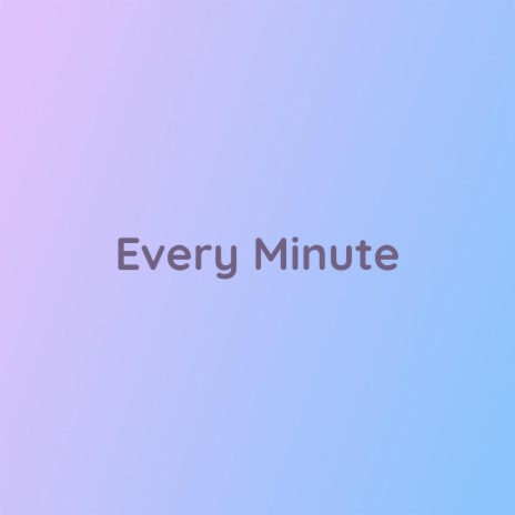 Every Minute | Boomplay Music