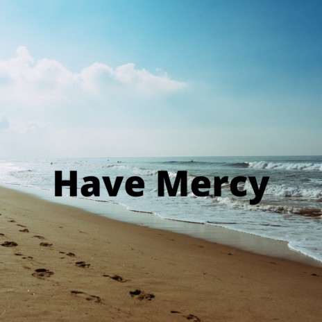 Have Mercy | Boomplay Music