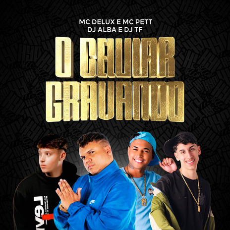 O Celular Gravando ft. Mc Pett, DJ Alba & Mc Delux | Boomplay Music