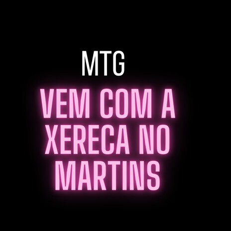 Mtg Vem Com A Xereca No Martins | Boomplay Music