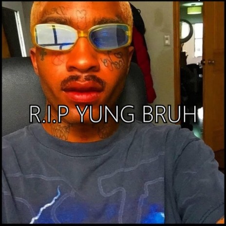 R.I.P YUNG BRUH | Boomplay Music