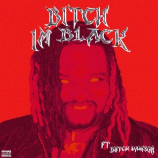 B!TCH I'M BLACK ft. Butch Dawson lyrics | Boomplay Music