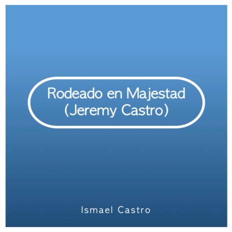 Rodeado en Majestad ft. Jeremy Castro | Boomplay Music