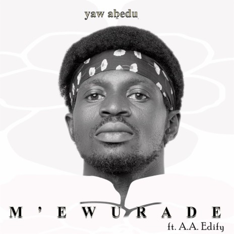 M'ewurade ft. A.A. Edify | Boomplay Music