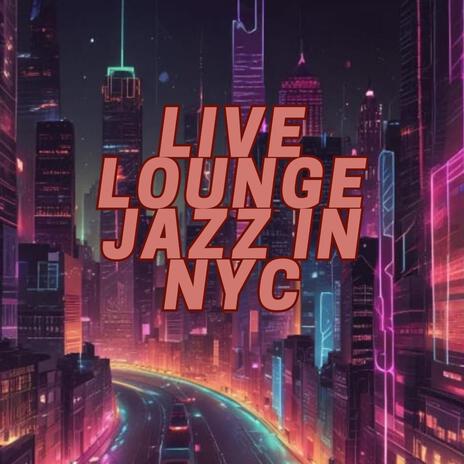 Live Lounge Jazz In NYC (Live) | Boomplay Music