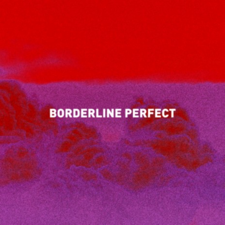 Borderline Perfect | Boomplay Music