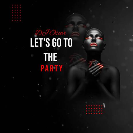 LET'S GO TO THE PARTY | Boomplay Music