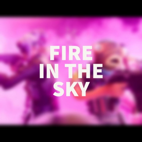 Fire In The Sky | Boomplay Music