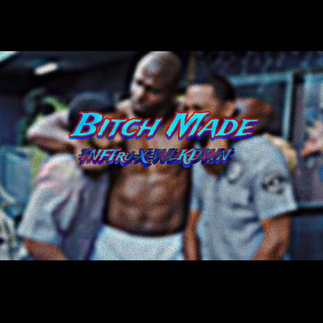 Bitch Made ft. WLKDWN | Boomplay Music