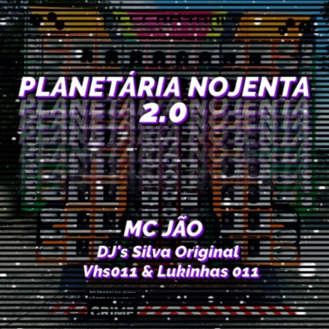 PLANETÁRIA NOJENTA 2.0 ft. MC Jão, DJ Lukinhas & DJ Silva Original | Boomplay Music