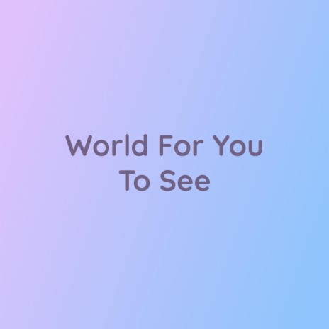 World For You To See | Boomplay Music