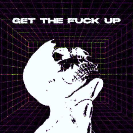 GET THE FUCK UP | Boomplay Music