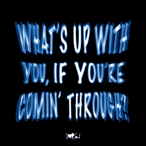 Whats up with you, if you're comin' through? | Boomplay Music