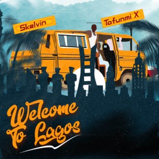 Welcome to Lagos ft. Tofunmi X lyrics | Boomplay Music