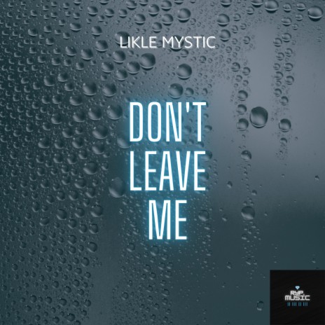 Don't Leave Me ft. Likle Mystic