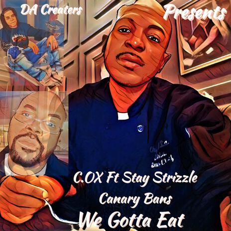 We Gotta Eat ft. Stay Strap Canary Bans | Boomplay Music