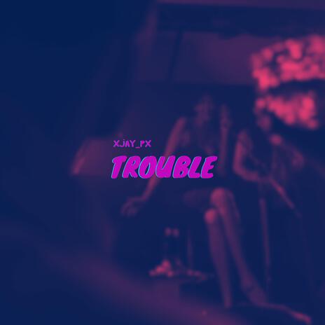 Trouble | Boomplay Music