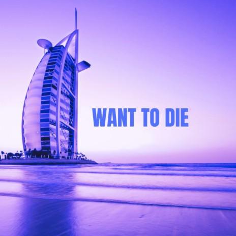 Want To Die | Boomplay Music