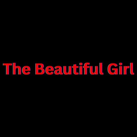 The Beautiful Girl | Boomplay Music