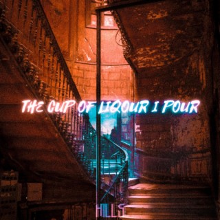 THE CUP OF LIQOUR I POUR