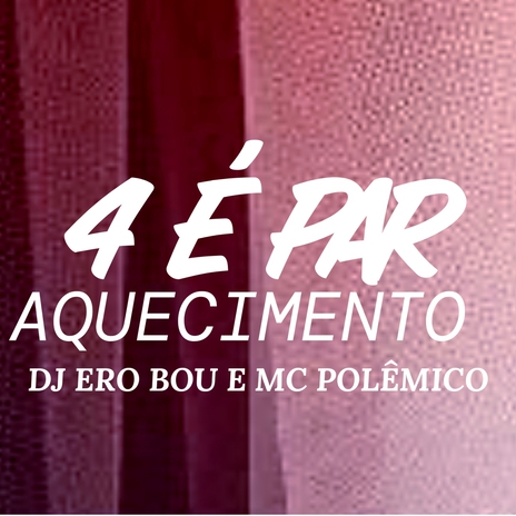 AQUECIMENTO 4 É PAR ft. Mc Polêmico | Boomplay Music