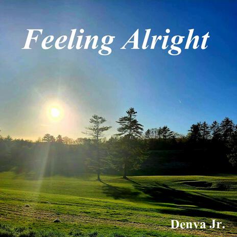 Feeling Alright | Boomplay Music