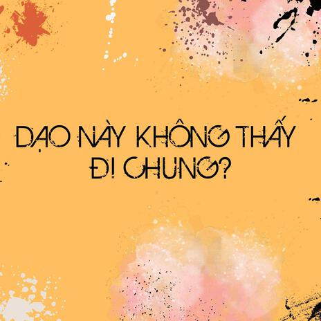 DẠO NÀY KHÔNG THẤY ĐI CHUNG? | Boomplay Music