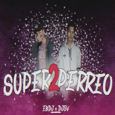 SUPER PERREO 2 ft. SEBA VALLEJOS | Boomplay Music